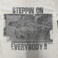 STEPPIN ON EVERYBODY TEE